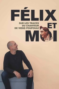 Félix et moi - Sur les traces du chanteur de Viens Poupoule !